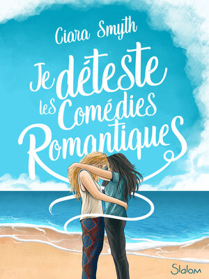 cover image of Je déteste les comédies romantiques--Roman ado--Amour--Saphisme